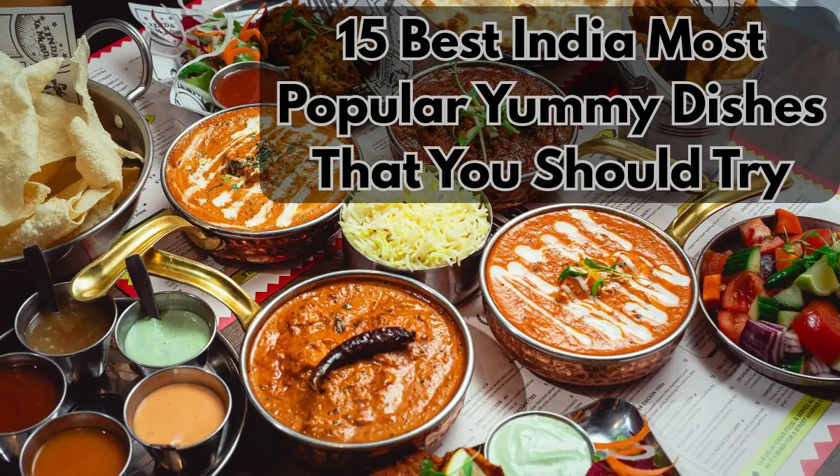 15 Best India Most Popular Yummy Dishes