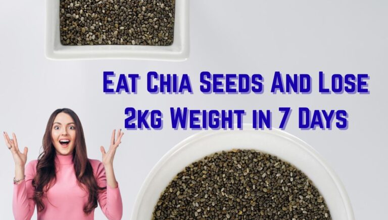 Eat Chia Seeds And Lose 2kg Weight in 7 Days