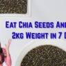 Eat Chia Seeds And Lose 2kg Weight in 7 Days