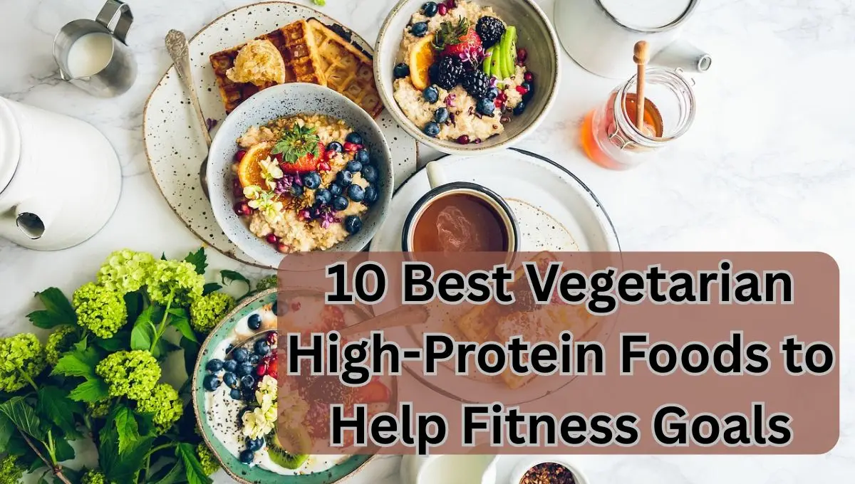 10 Best Vegetarian High-Protein Foods
